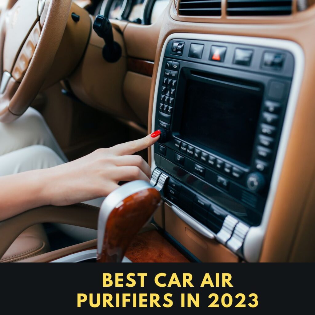 Choose The Best Car Air Purifiers 2023